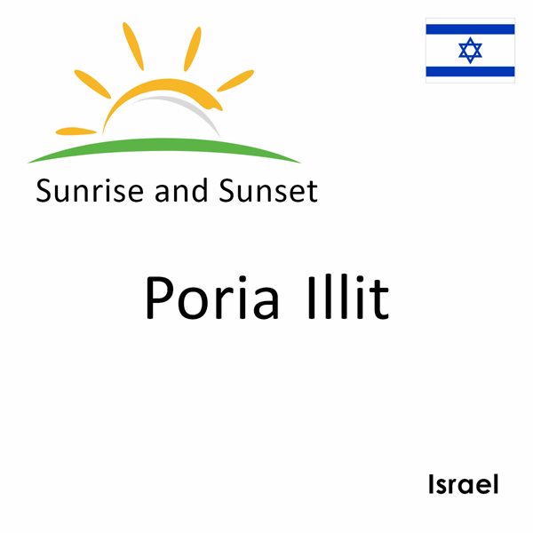 Sunrise and sunset times for Poria Illit, Israel