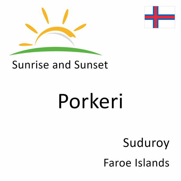 Sunrise and sunset times for Porkeri, Suduroy, Faroe Islands