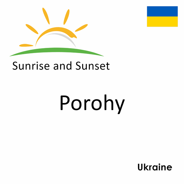 Sunrise and sunset times for Porohy, Ukraine