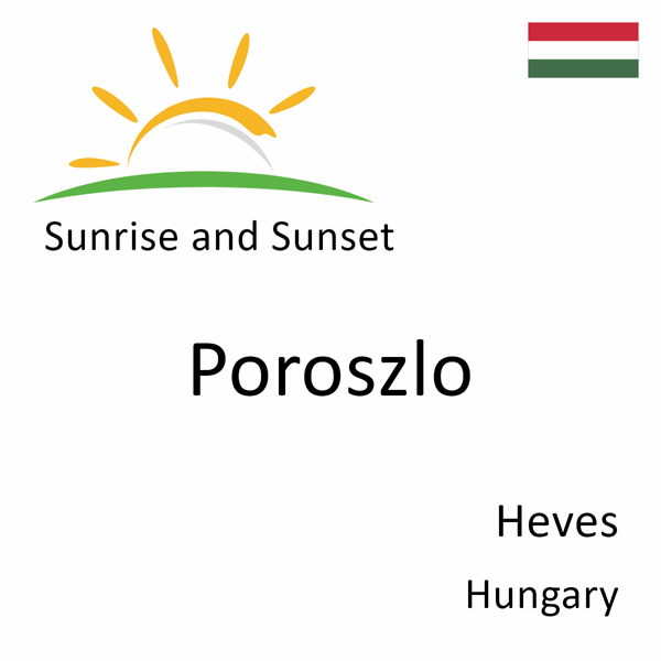 Sunrise and sunset times for Poroszlo, Heves, Hungary