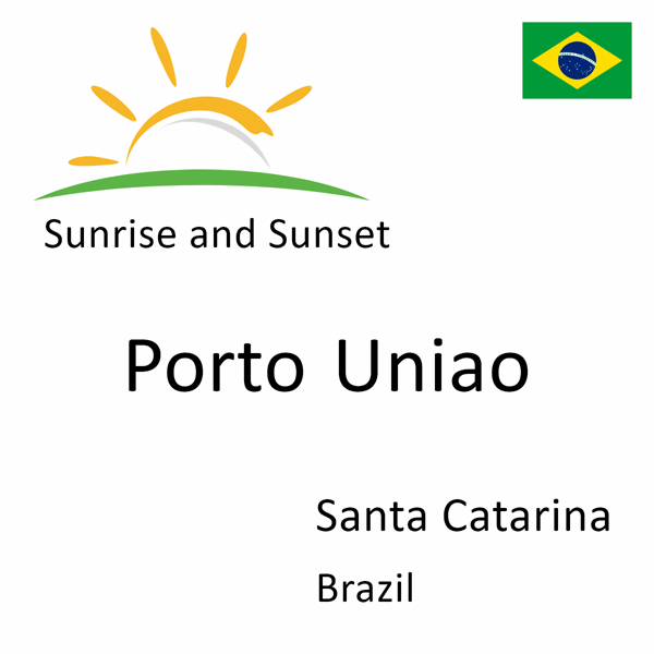 Sunrise and sunset times for Porto Uniao, Santa Catarina, Brazil