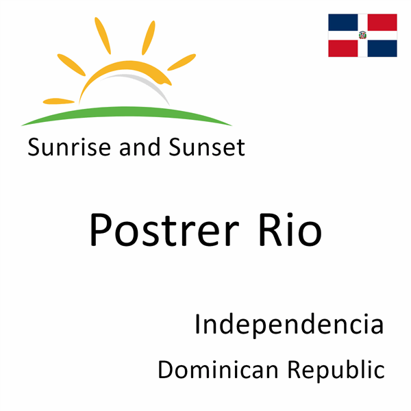 Sunrise and sunset times for Postrer Rio, Independencia, Dominican Republic
