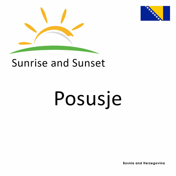 Sunrise and sunset times for Posusje, Bosnia and Herzegovina