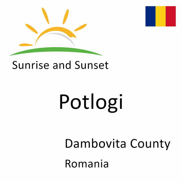 Sunrise and sunset times for Potlogi, Dambovita County, Romania