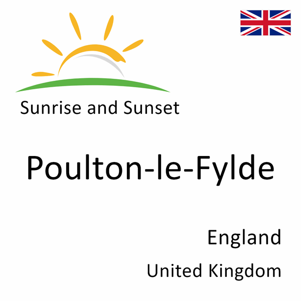 Sunrise and sunset times for Poulton-le-Fylde, England, United Kingdom