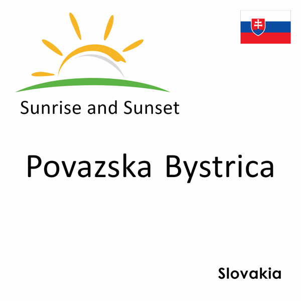 Sunrise and sunset times for Povazska Bystrica, Slovakia