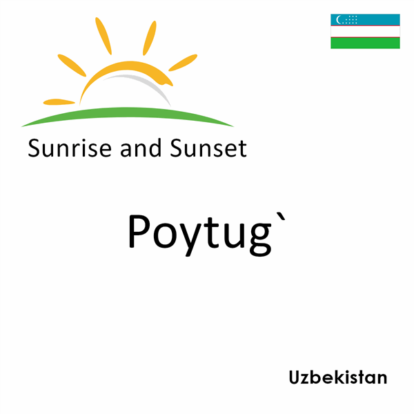 Sunrise and sunset times for Poytug`, Uzbekistan