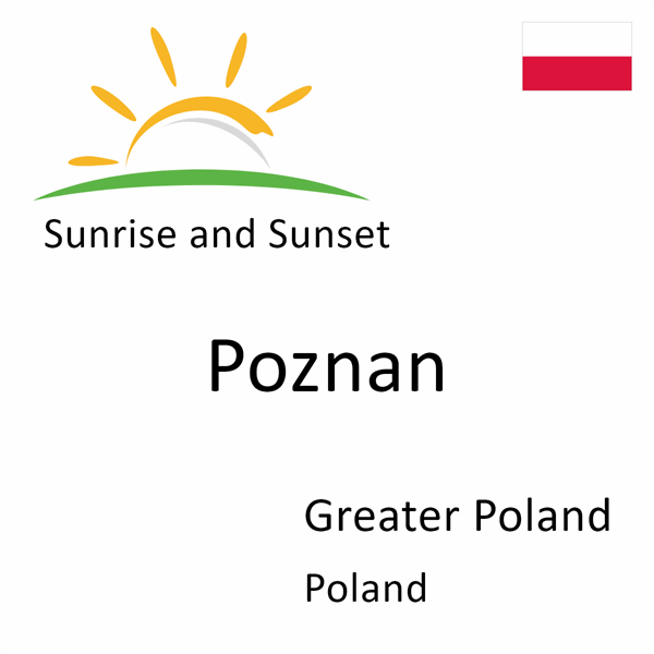 Sunrise and sunset times for Poznan, Greater Poland, Poland