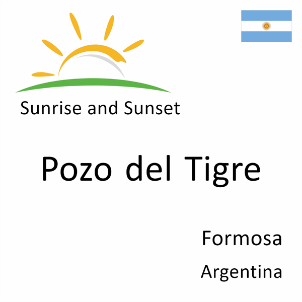Sunrise and sunset times for Pozo del Tigre, Formosa, Argentina