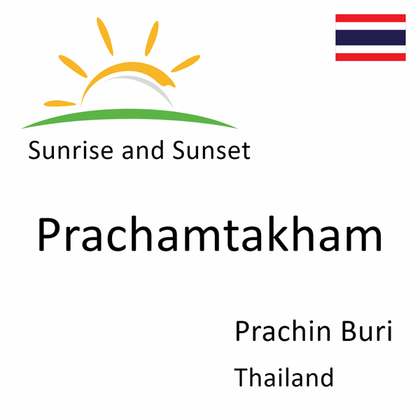 Sunrise and sunset times for Prachamtakham, Prachin Buri, Thailand