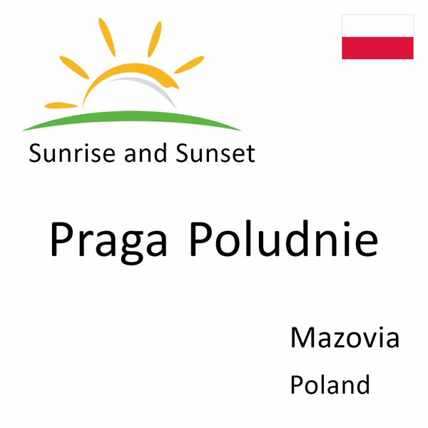 Sunrise and sunset times for Praga Poludnie, Mazovia, Poland