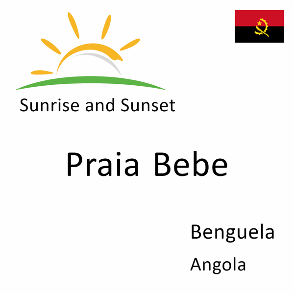 Sunrise and sunset times for Praia Bebe, Benguela, Angola
