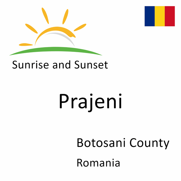 Sunrise and sunset times for Prajeni, Botosani County, Romania