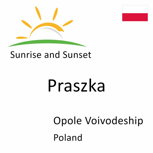 Sunrise and sunset times for Praszka, Opole Voivodeship, Poland