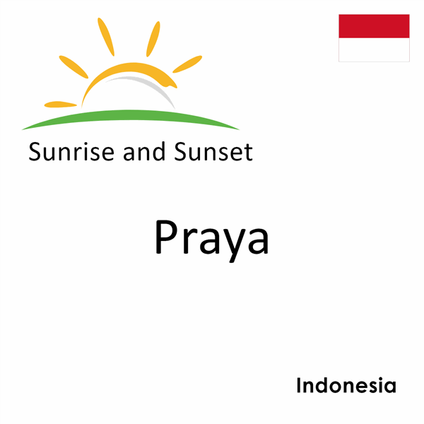 Sunrise and sunset times for Praya, Indonesia