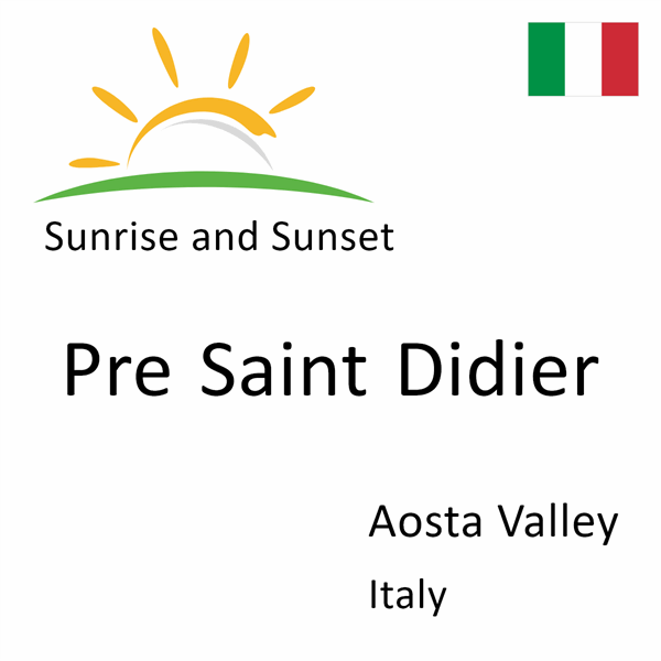 Sunrise and sunset times for Pre Saint Didier, Aosta Valley, Italy