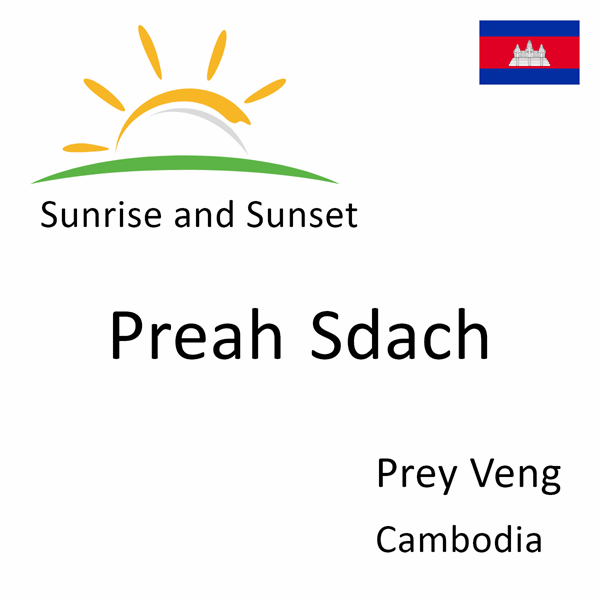 Sunrise and sunset times for Preah Sdach, Prey Veng, Cambodia