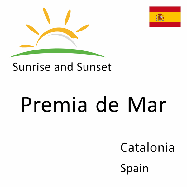 Sunrise and sunset times for Premia de Mar, Catalonia, Spain
