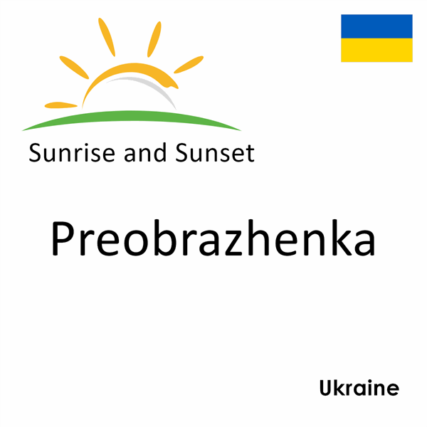 Sunrise and sunset times for Preobrazhenka, Ukraine