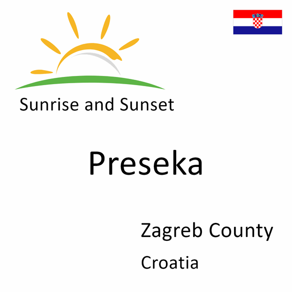 Sunrise and sunset times for Preseka, Zagreb County, Croatia