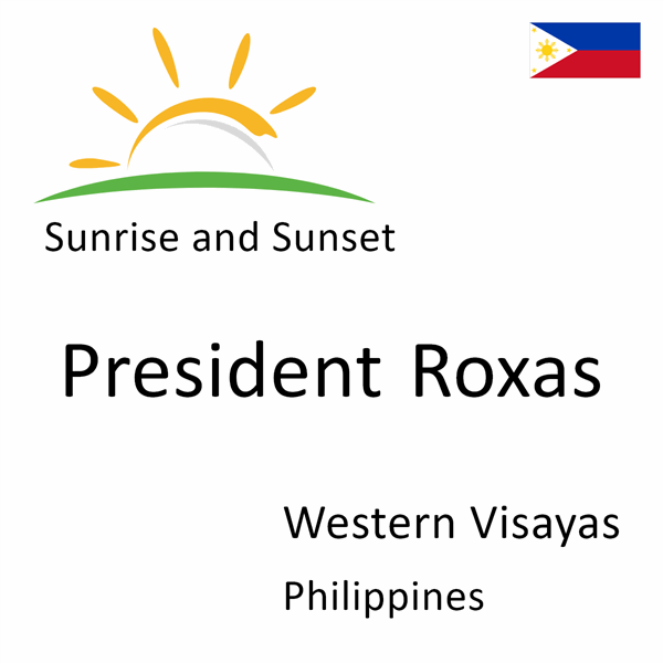 Sunrise and sunset times for President Roxas, Western Visayas, Philippines