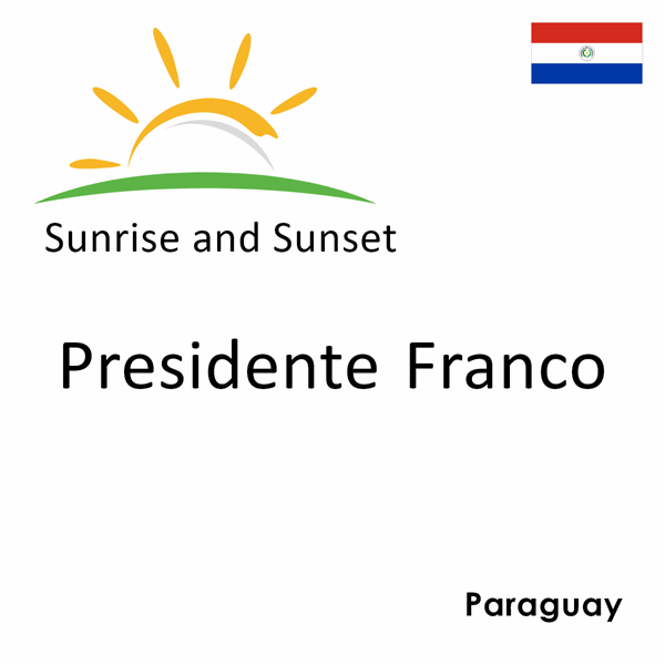 Sunrise and sunset times for Presidente Franco, Paraguay