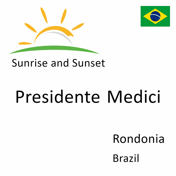 Sunrise and sunset times for Presidente Medici, Rondonia, Brazil