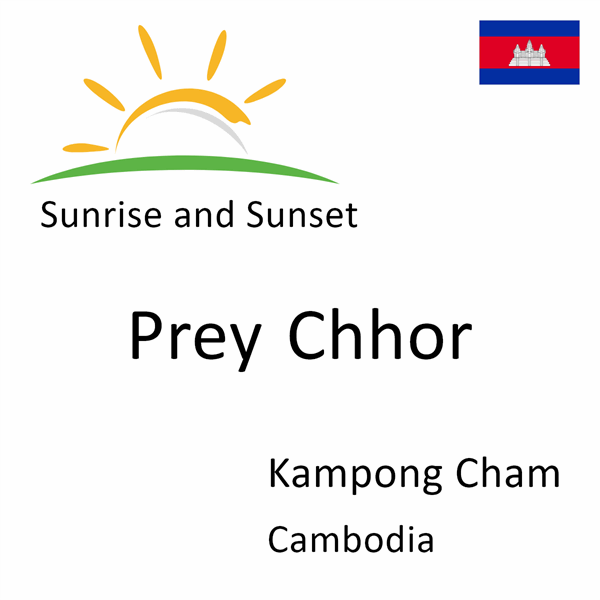 Sunrise and sunset times for Prey Chhor, Kampong Cham, Cambodia