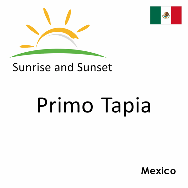 Sunrise and sunset times for Primo Tapia, Mexico