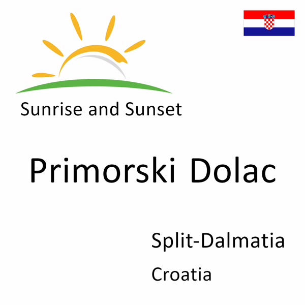 Sunrise and sunset times for Primorski Dolac, Split-Dalmatia, Croatia