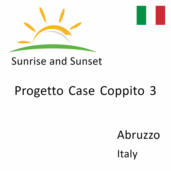 Sunrise and sunset times for Progetto Case Coppito 3, Abruzzo, Italy