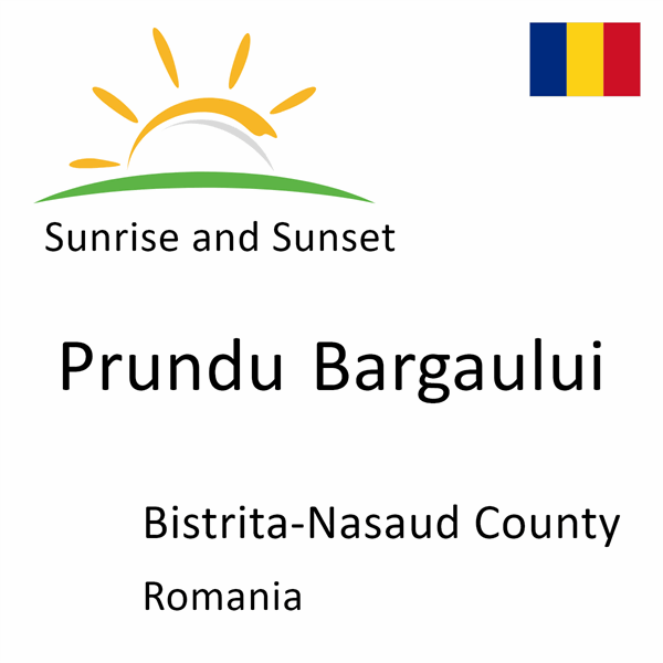 Sunrise and sunset times for Prundu Bargaului, Bistrita-Nasaud County, Romania
