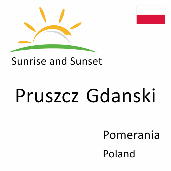 Sunrise and sunset times for Pruszcz Gdanski, Pomerania, Poland