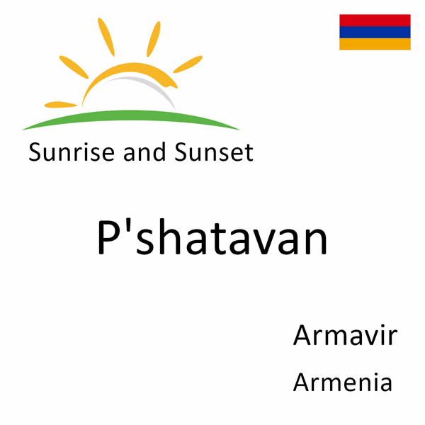 Sunrise and sunset times for P'shatavan, Armavir, Armenia