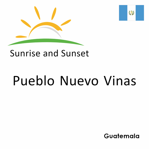 Sunrise and sunset times for Pueblo Nuevo Vinas, Guatemala