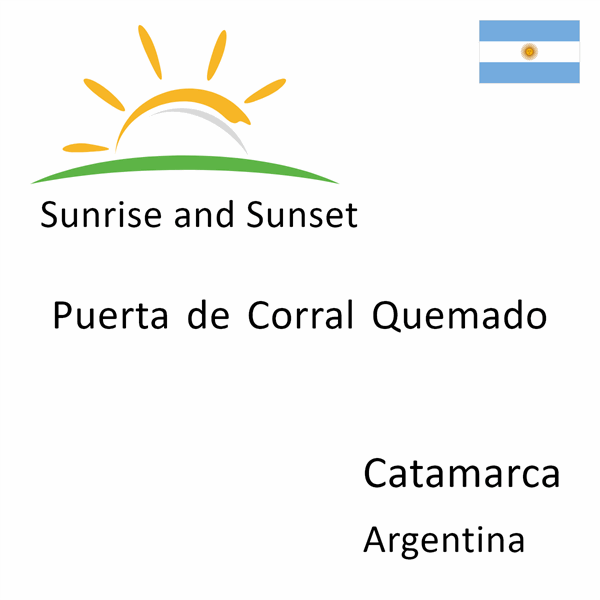 Sunrise and sunset times for Puerta de Corral Quemado, Catamarca, Argentina
