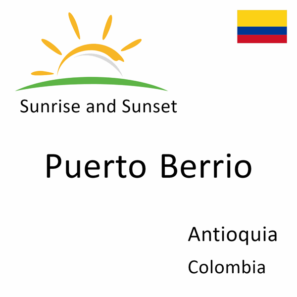 Sunrise and sunset times for Puerto Berrio, Antioquia, Colombia