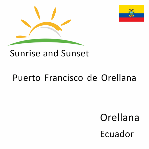 Sunrise and sunset times for Puerto Francisco de Orellana, Orellana, Ecuador