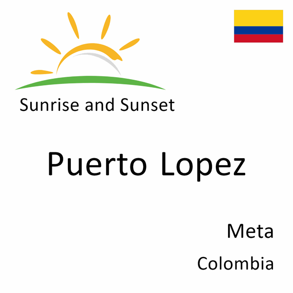 Sunrise and sunset times for Puerto Lopez, Meta, Colombia
