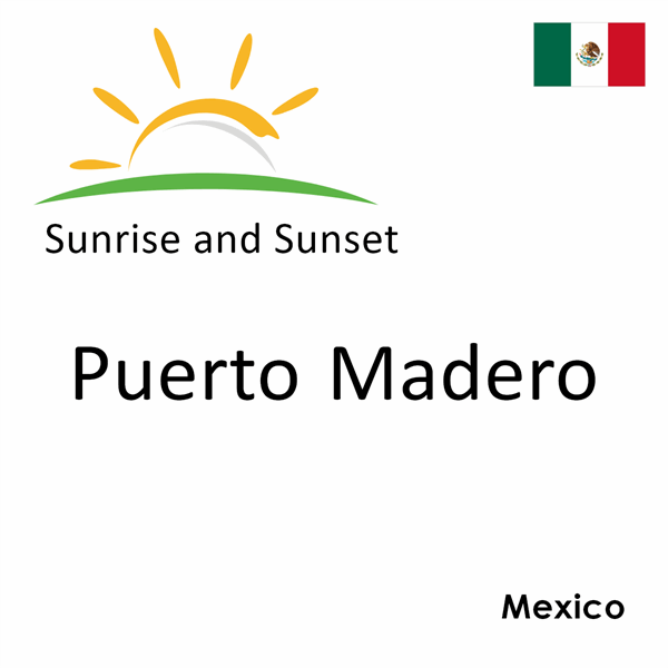 Sunrise and sunset times for Puerto Madero, Mexico