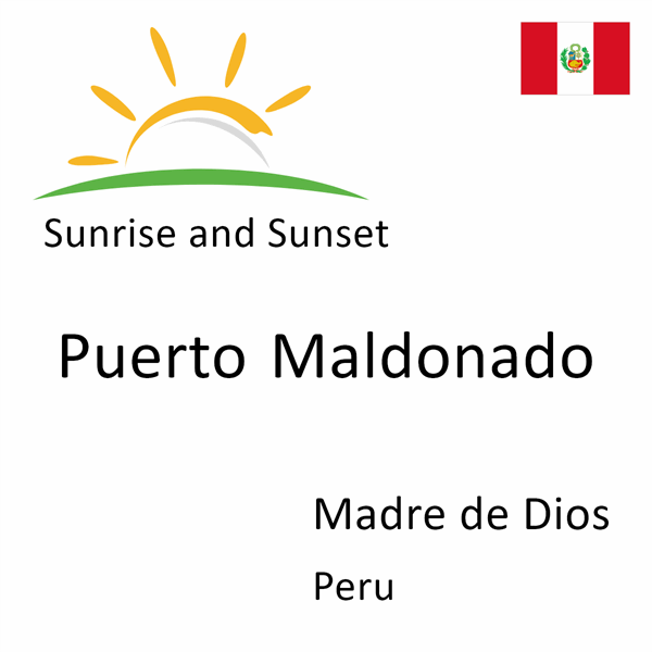 Sunrise and sunset times for Puerto Maldonado, Madre de Dios, Peru