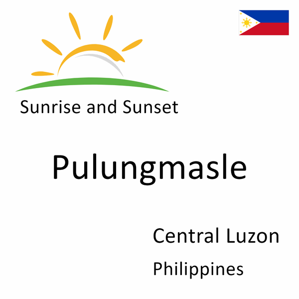 Sunrise and sunset times for Pulungmasle, Central Luzon, Philippines