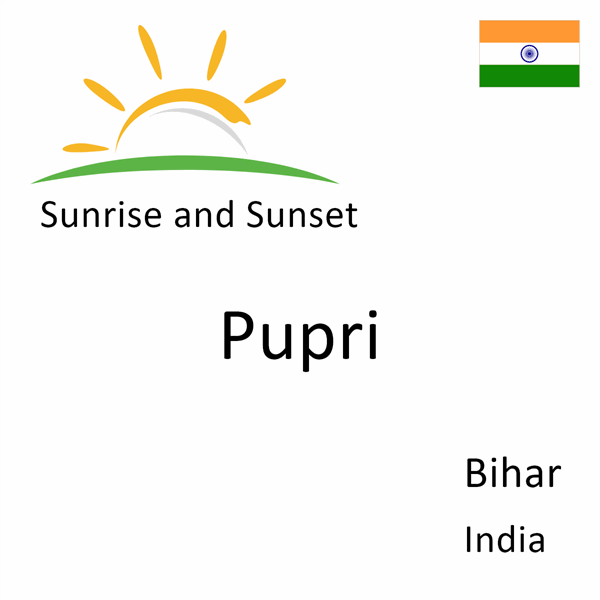 Sunrise and sunset times for Pupri, Bihar, India