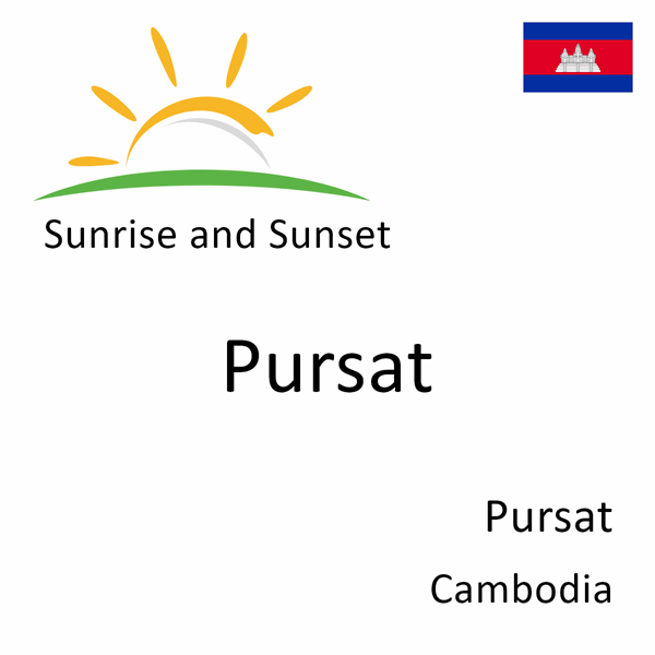 Sunrise and sunset times for Pursat, Pursat, Cambodia