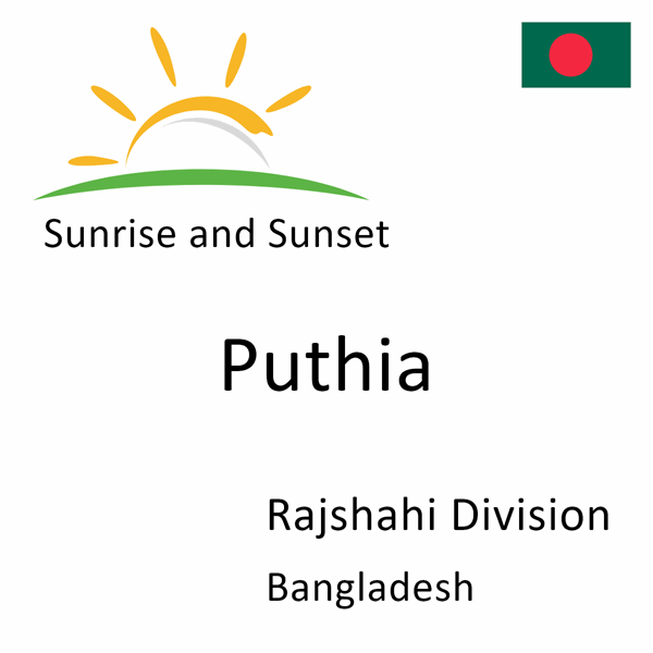 Sunrise and sunset times for Puthia, Rajshahi Division, Bangladesh
