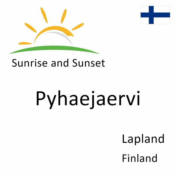 Sunrise and sunset times for Pyhaejaervi, Lapland, Finland