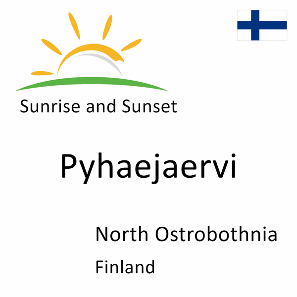 Sunrise and sunset times for Pyhaejaervi, North Ostrobothnia, Finland