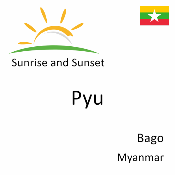 Sunrise and sunset times for Pyu, Bago, Myanmar