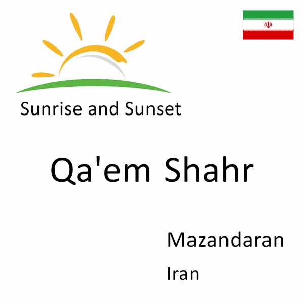 Sunrise and sunset times for Qa'em Shahr, Mazandaran, Iran