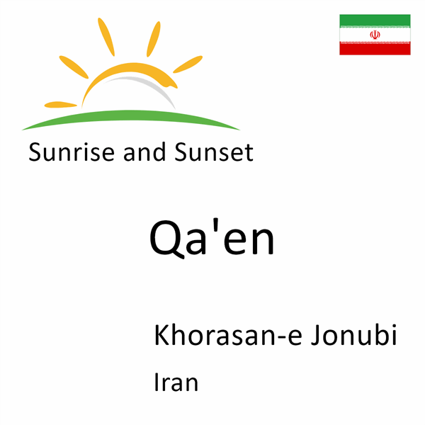 Sunrise and sunset times for Qa'en, Khorasan-e Jonubi, Iran